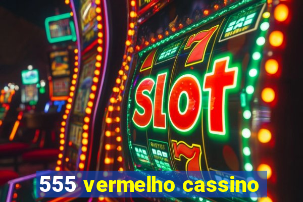 555 vermelho cassino